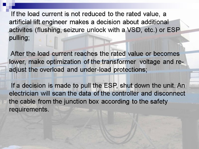 If the load current is not reduced to the rated value, a artificial lift